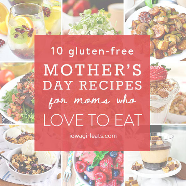 10 Gluten-Free Mother's Day Recipes for Moms who Love To Eat | iowagirleats.com