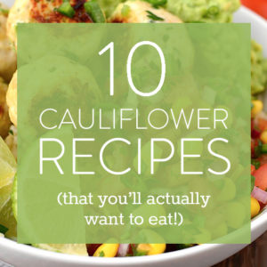 10 Cauliflower Recipes You’ll Actually Want to Eat