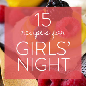 15 Recipes for Girl’s Night (Gluten-Free)