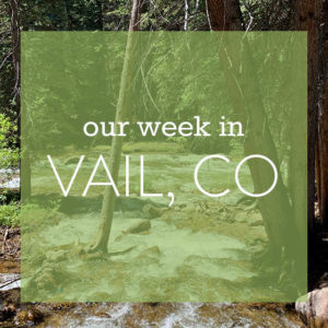 Our Week in Vail, CO