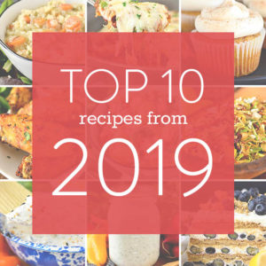Top 10 Recipes from 2019 (Plus 5 of My Faves)