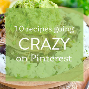 10 Recipes Going Crazy on Pinterest Right Now