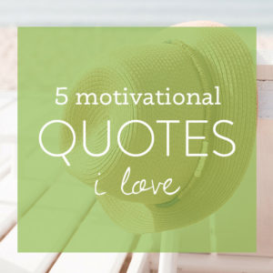 5 Motivational Quotes I Love