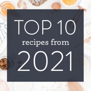 Top 10 Reader Favorite Recipes in 2021